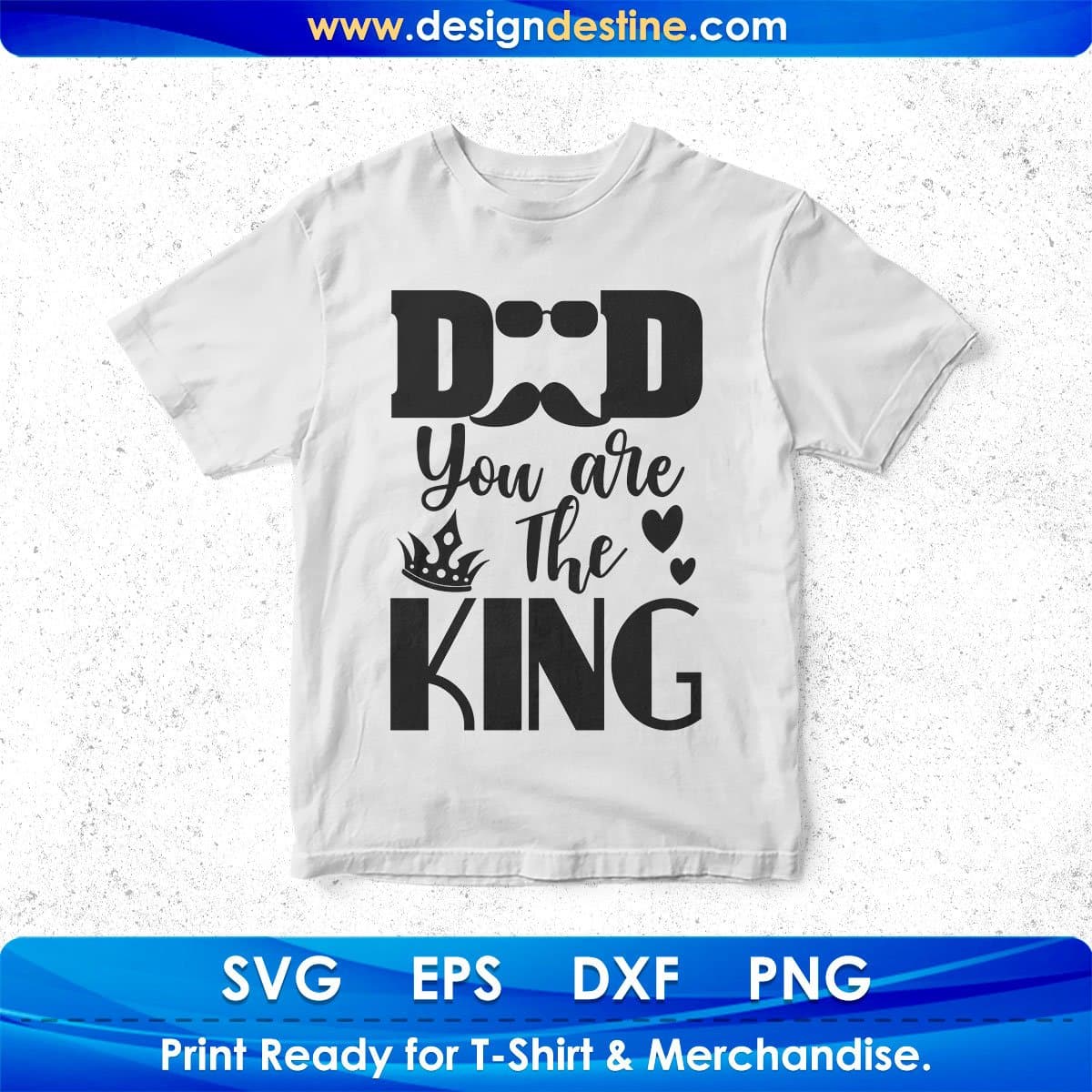 Dad You Are The King Father's Day T shirt Design In Svg Png Cutting Printable Files