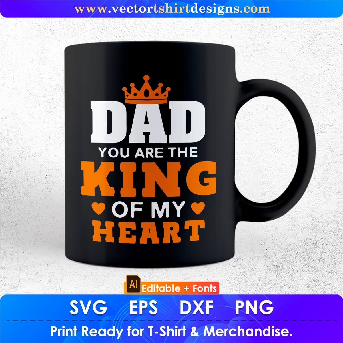 Dad You Are The King Of My Heart Daddy Editable Vector T shirt Design In Svg Png Printable Files