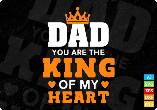 Dad You Are The King Of My Heart Daddy Editable Vector T shirt Design In Svg Png Printable Files