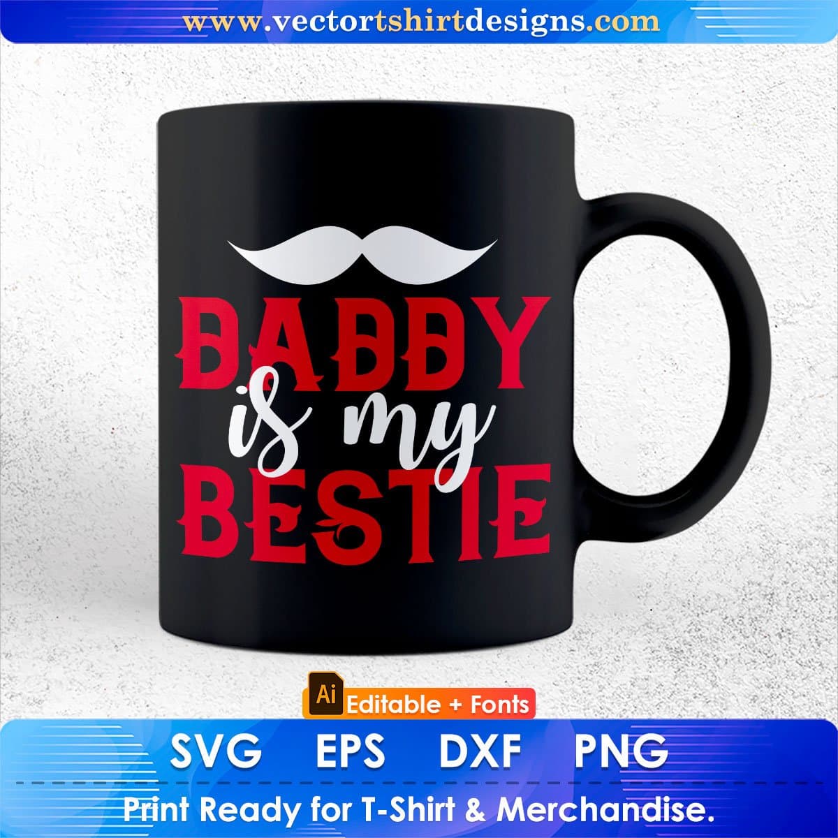 Daddy Is My Bestie Father's Day Editable Vector T shirt Design In Svg Png Printable Files