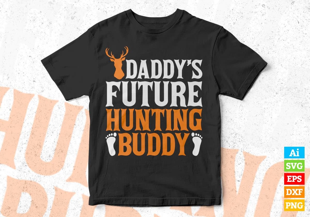 Daddy's Future Hunting Buddy Editable Vector T shirt Design In Svg Png Printable Files