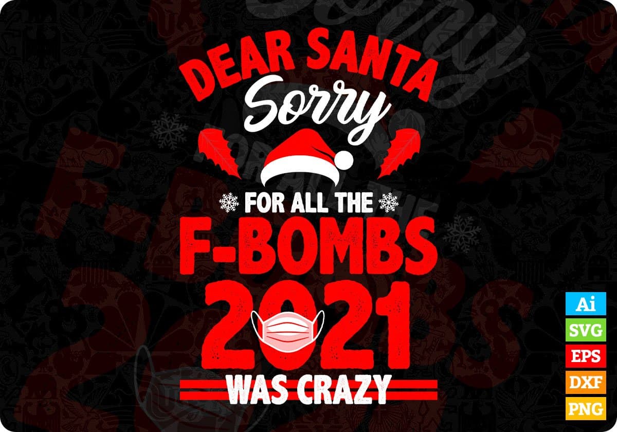 Dear Santa Sorry For All The F-Bombs 2021 Was Crazy Christmas Editable Vector T-shirt Design Svg Png Files