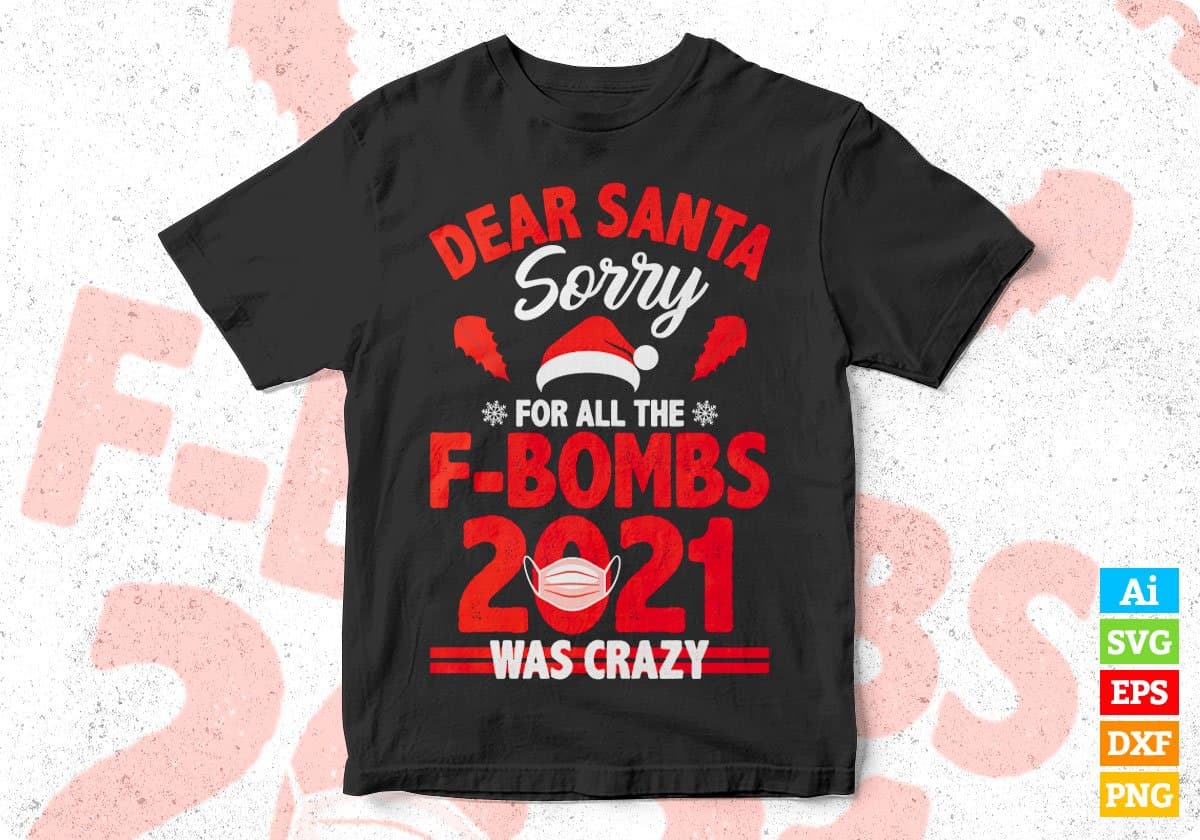 Dear Santa Sorry For All The F-Bombs 2021 Was Crazy Christmas Editable Vector T-shirt Design Svg Png Files