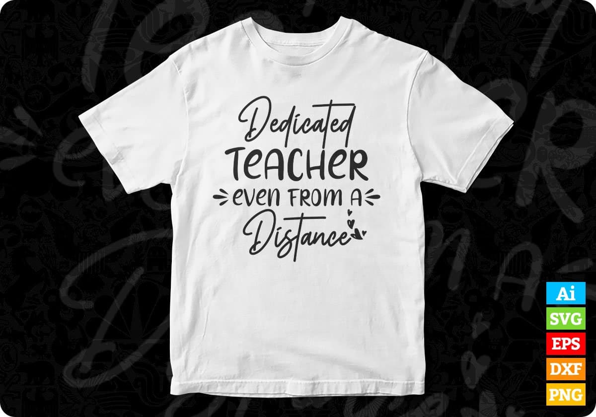 Dedicated Teacher Even From A Distance Editable T shirt Design In Ai Svg Png Cutting Printable Files
