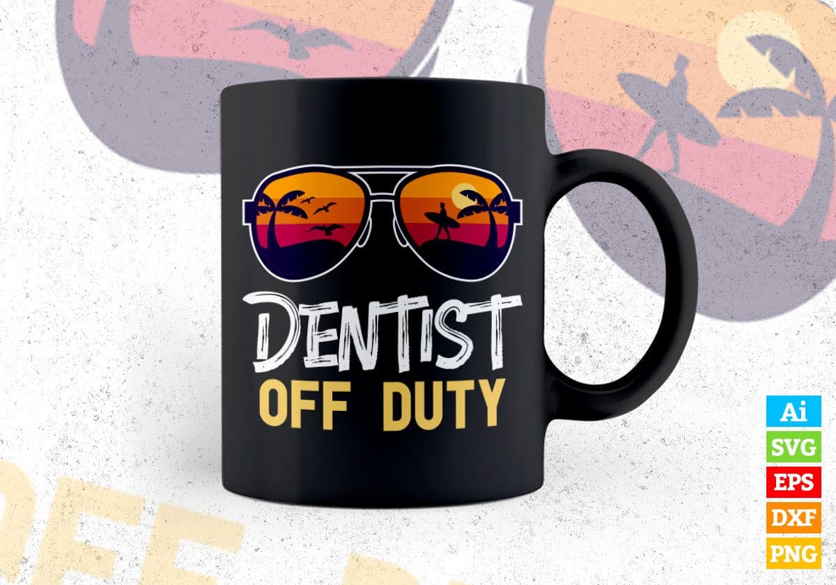 Dentist Off Duty With Sunglass Funny Summer Gift Editable Vector T-shirt Designs Png Svg Files