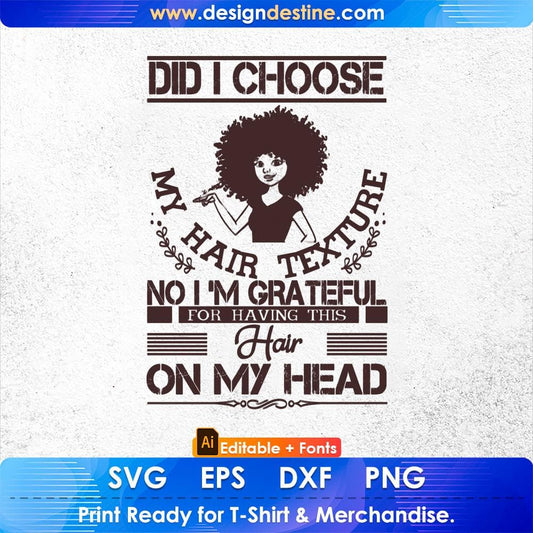 Did I Choose My Hair Texture No I Am Grateful Hair On My Head Afro Editable T shirt Design Svg Files