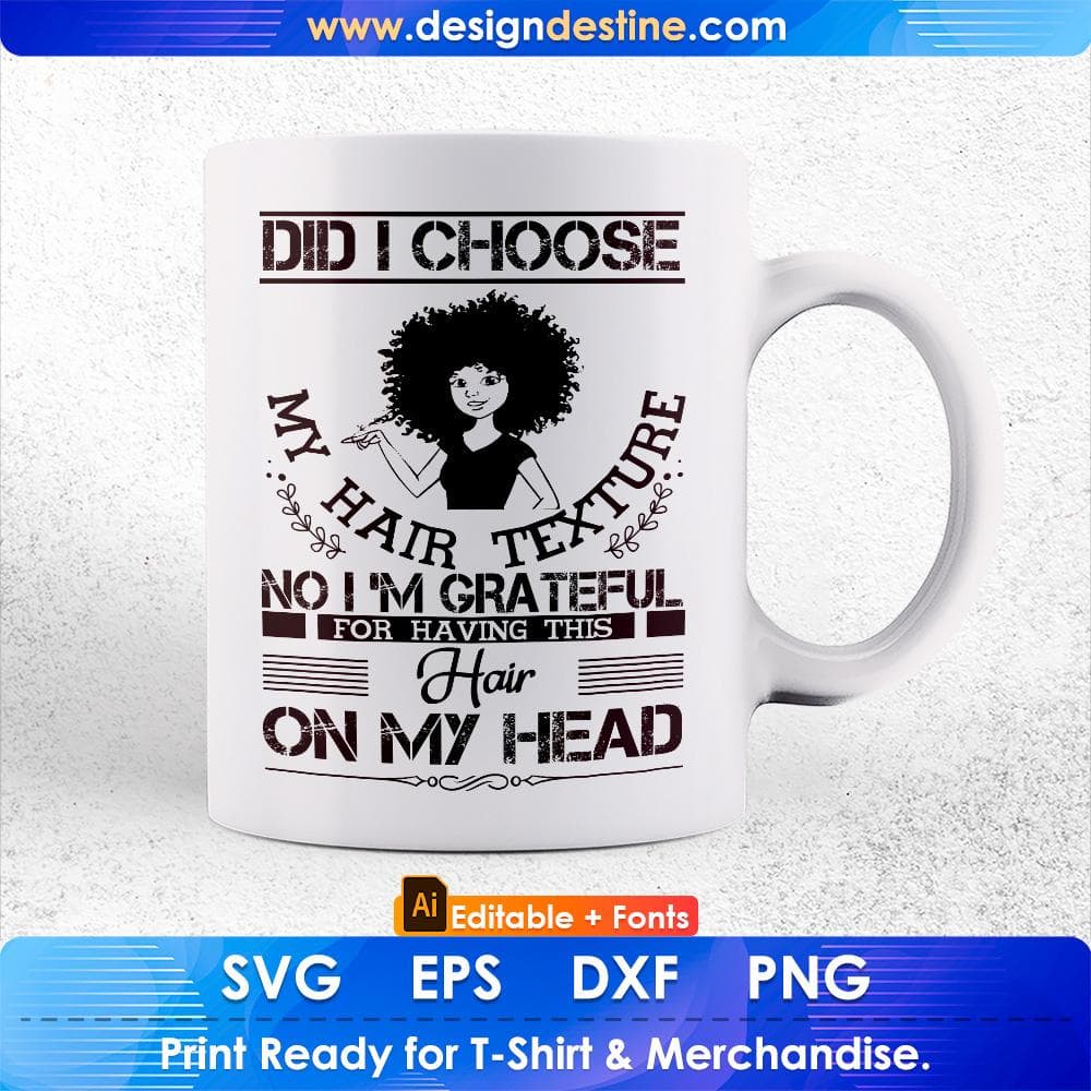 Did I Choose My Hair Texture No I Am Grateful Hair On My Head Afro Editable T shirt Design Svg Files