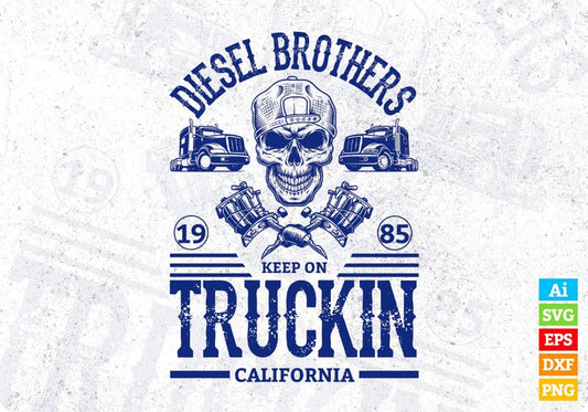 Diesel Brothers 1985 Keep On Truckin California American Trucker Editable T shirt Design In Ai Svg Files