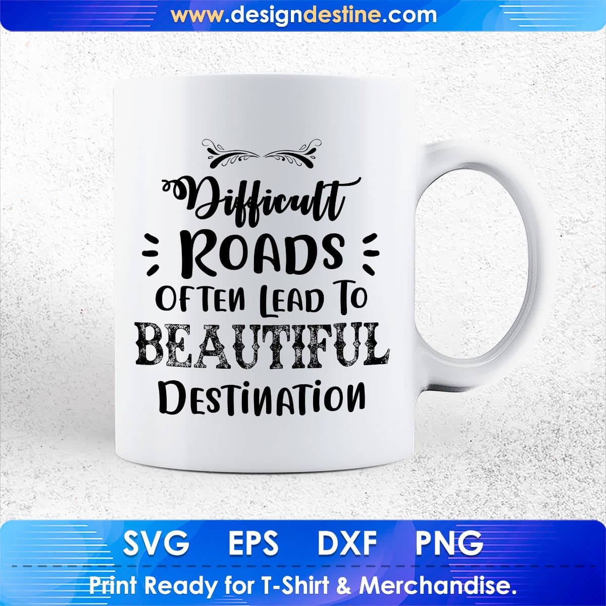 Difficult Roads Often Lead To Beautiful Destination Inspirational T shirt Design In Png Svg Files
