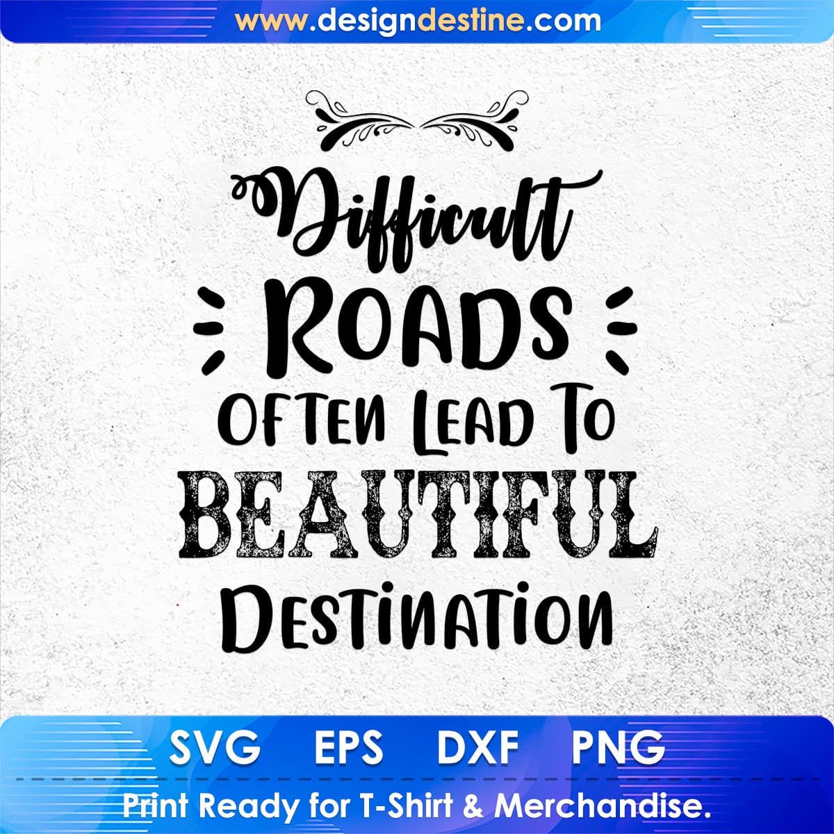 Difficult Roads Often Lead To Beautiful Destination Inspirational T shirt Design In Png Svg Files
