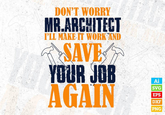 Do Dot Worry MR. Architect I'll Make It Work And Save Your Job Again Architect Editable T shirt Design Svg Cutting Printable Files