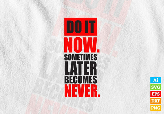 Do It Now Sometimes Later Becomes Motivational Quotes Vector T-shirt Design in Ai Svg Png Files