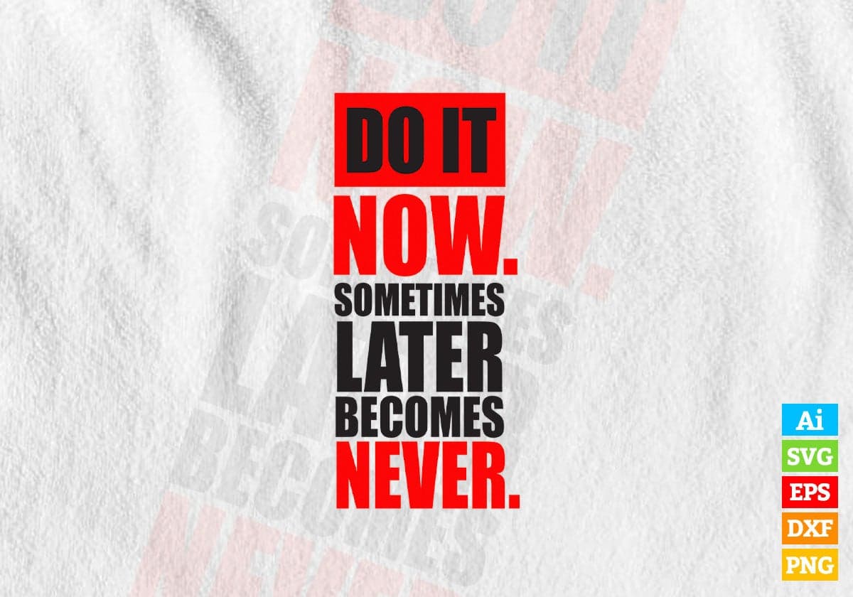 Do It Now Sometimes Later Becomes Motivational Quotes Vector T-shirt Design in Ai Svg Png Files