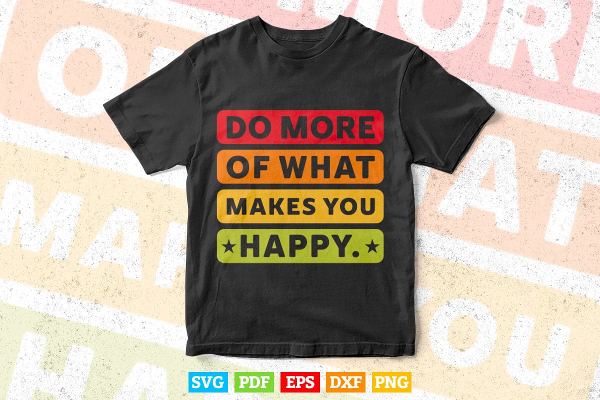 Do More Of What Make You Happy Teacher's Day Svg T shirt Design.