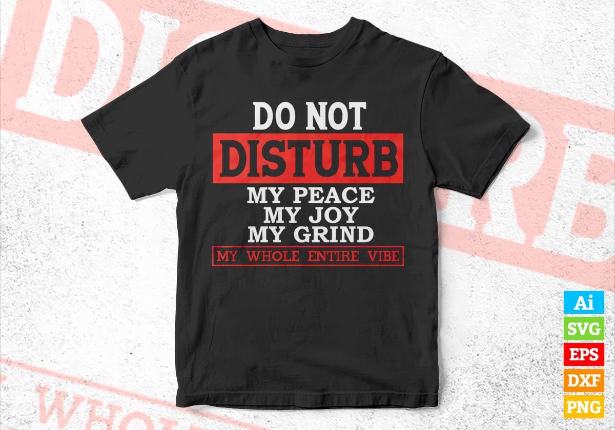 Do Not Disturb My Peace Joy Grind Editable Vector T-shirt Design in Ai Svg Png Files