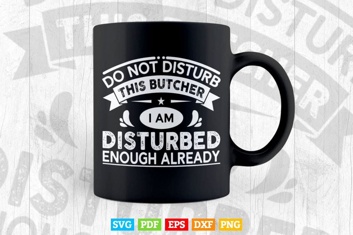 Do Not Disturb This Butcher Funny Gifts Svg Cricut Files.