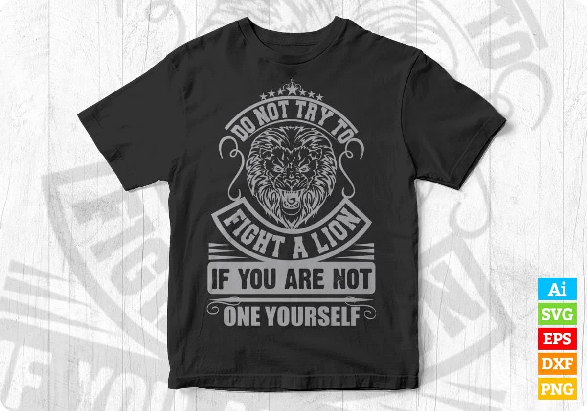 Do Not Try To Fight A lion T shirt Design Cutting Printable Files