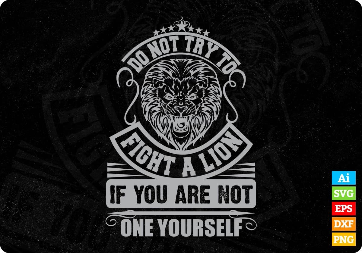 Do Not Try To Fight A lion T shirt Design Cutting Printable Files