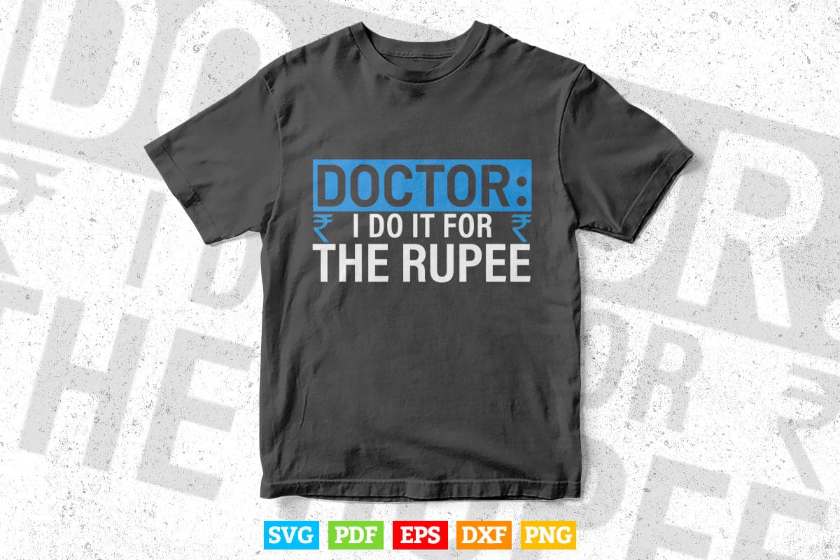 Doctor I Do It For The Rupee Unique Doctors Svg T shirt Design.