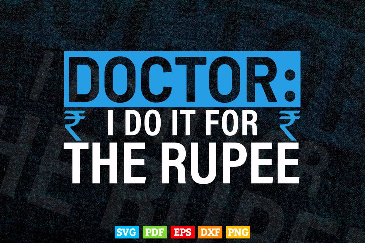 Doctor I Do It For The Rupee Unique Doctors Svg T shirt Design.