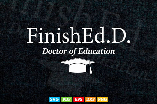 Doctor of Education FinishEd.D Svg T shirt Design.