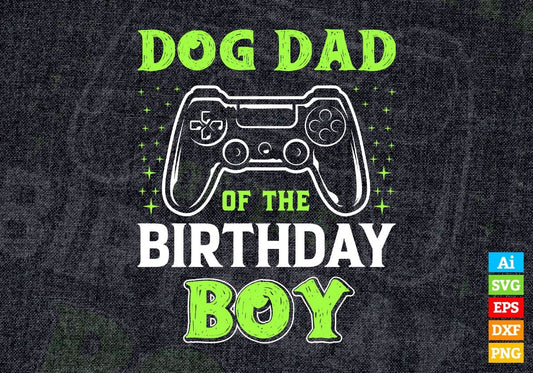 Dog Dad Of The Birthday Boy With Video Gamer Editable Vector T-shirt Design in Ai Svg Files