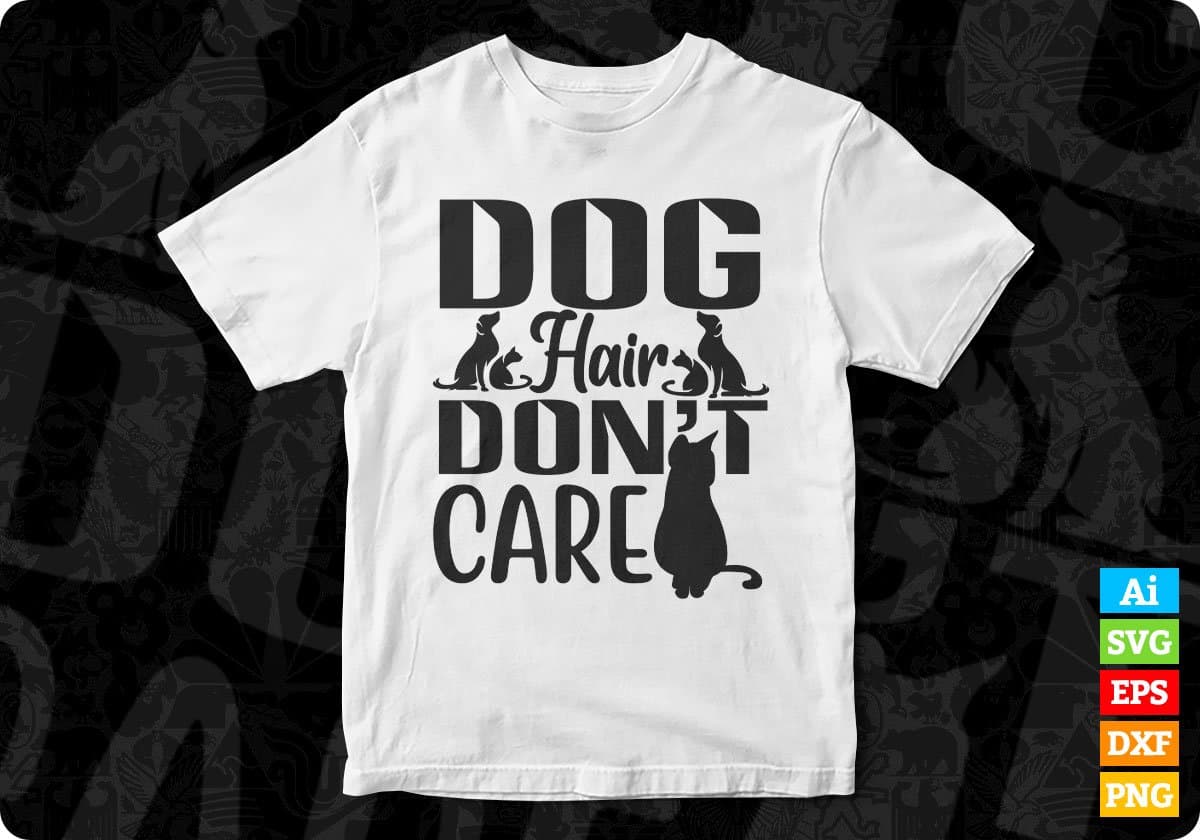 Dog Hair Don't Care T shirt Design In Svg Png Cutting Printable Files