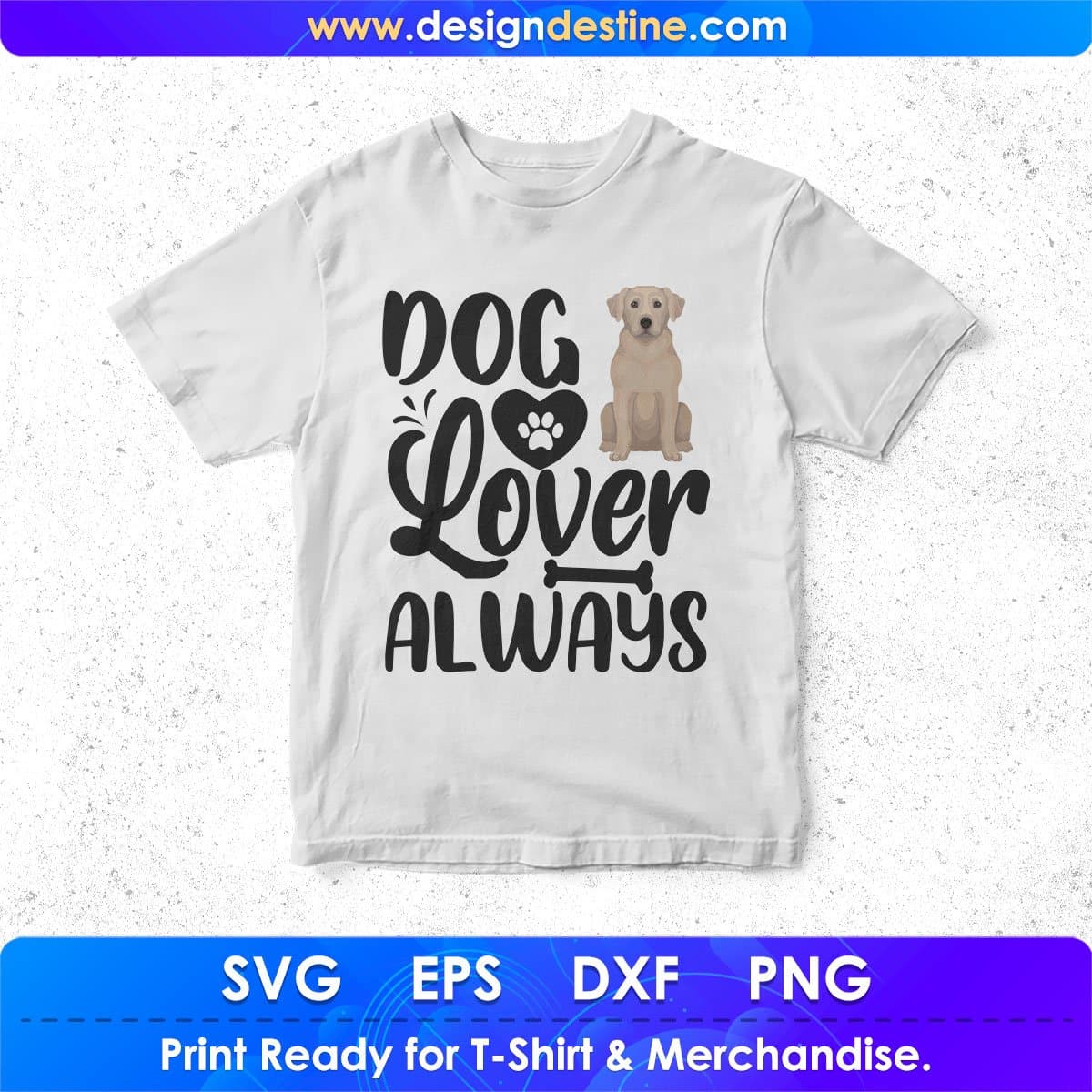 Dog Lover Always Animal T shirt Design In Svg Png Cutting Printable Files