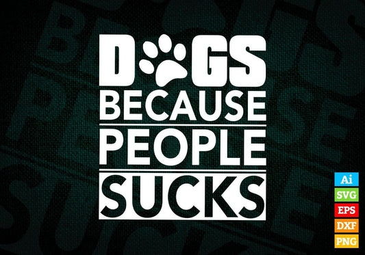 Dogs Because People Sucks Animals Vector T-shirt Design in Ai Svg Png Files