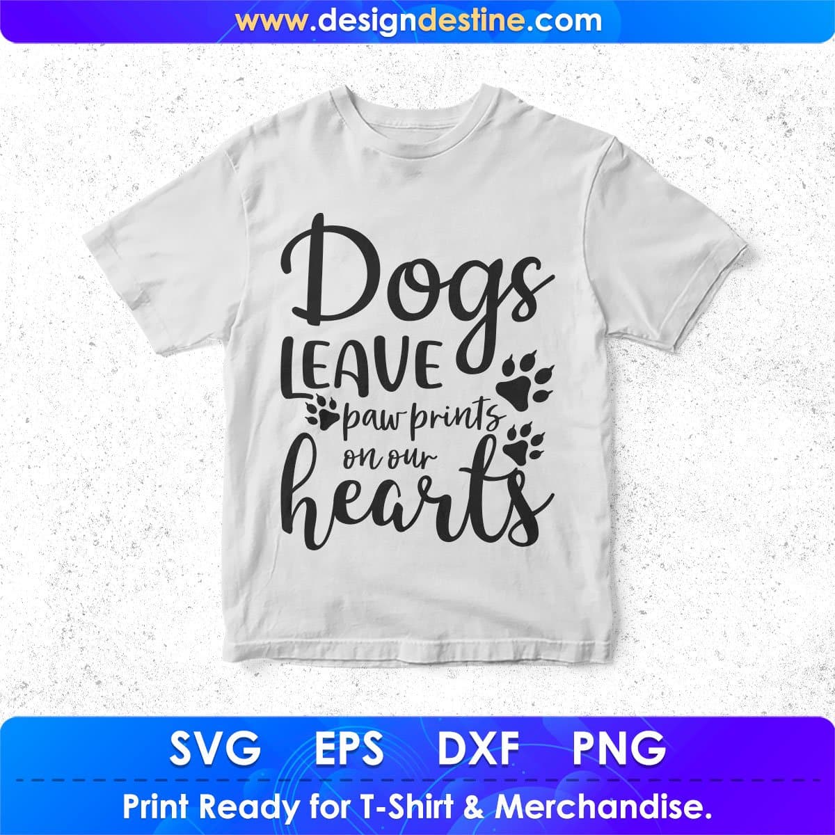 Dogs Leave Paw Prints On Our Hearts T shirt Design In Svg Png Cutting Printable Files