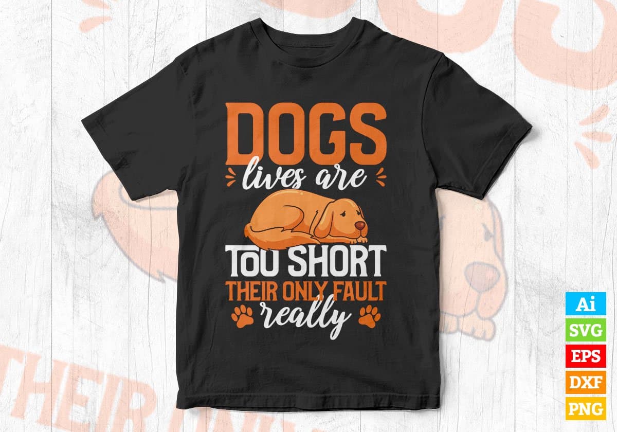 Dogs Lives Are Too Short Their Only Fault Really Editable Vector T shirt Design In Svg Png Printable Files
