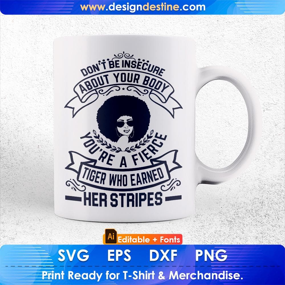 Don't Be Insecure About Your Body You're A fierce Tiger Afro Editable T shirt Design Svg Files