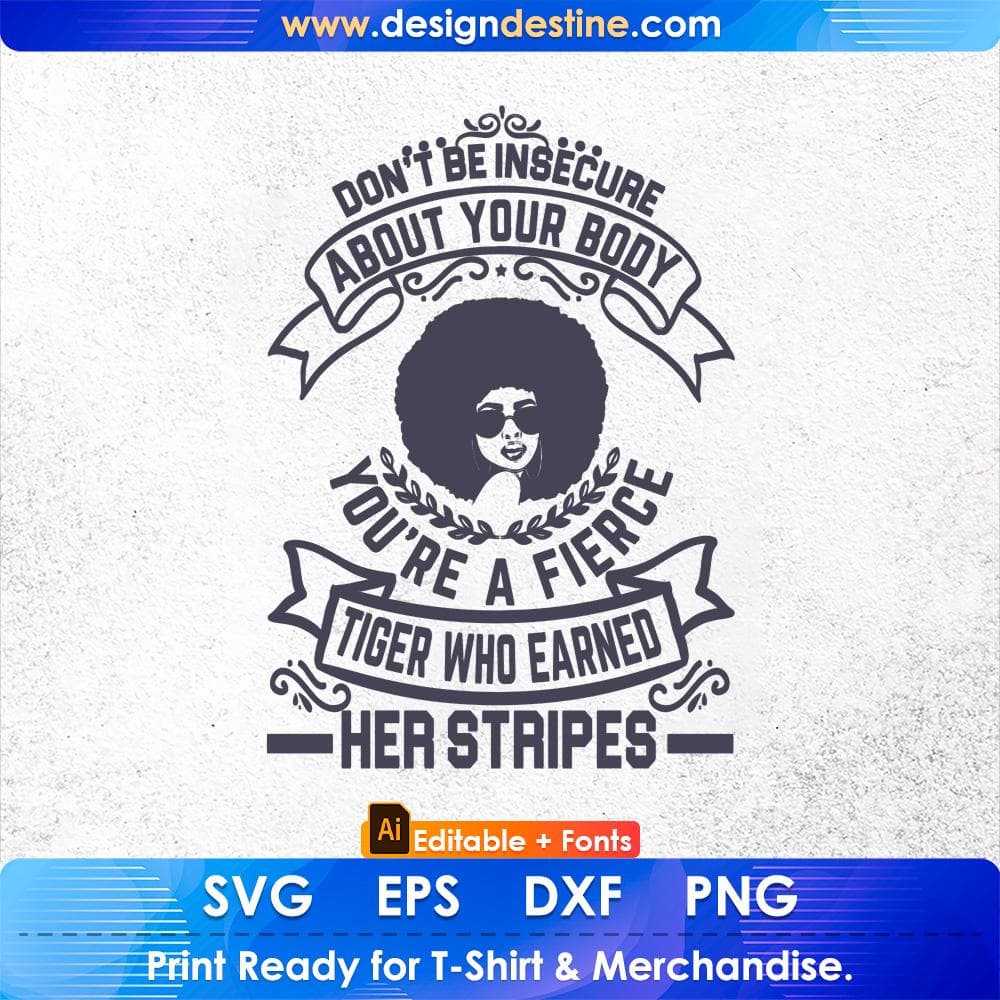 Don't Be Insecure About Your Body You're A fierce Tiger Afro Editable T shirt Design Svg Files