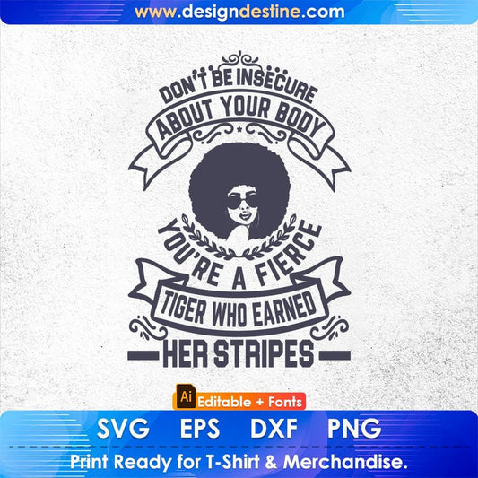 Don't Be Insecure About Your Body You're A fierce Tiger Afro Editable T shirt Design Svg Files