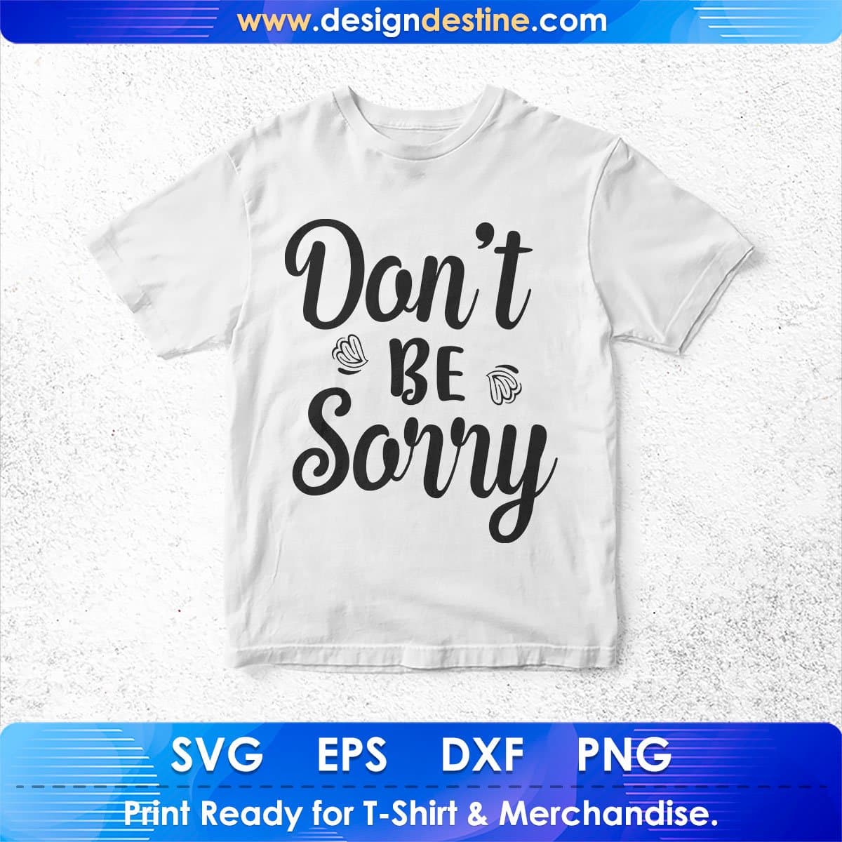 Don't Be Sorry Inspirational T shirt Design In Png Svg Cutting Printable Files