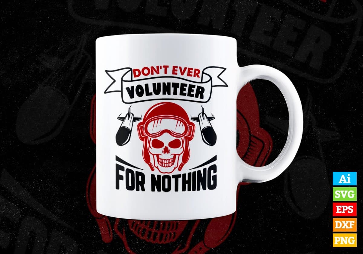 Don’t Ever Volunteer For Nothing Air Force Editable Vector T shirt Design In Svg Png Printable Files