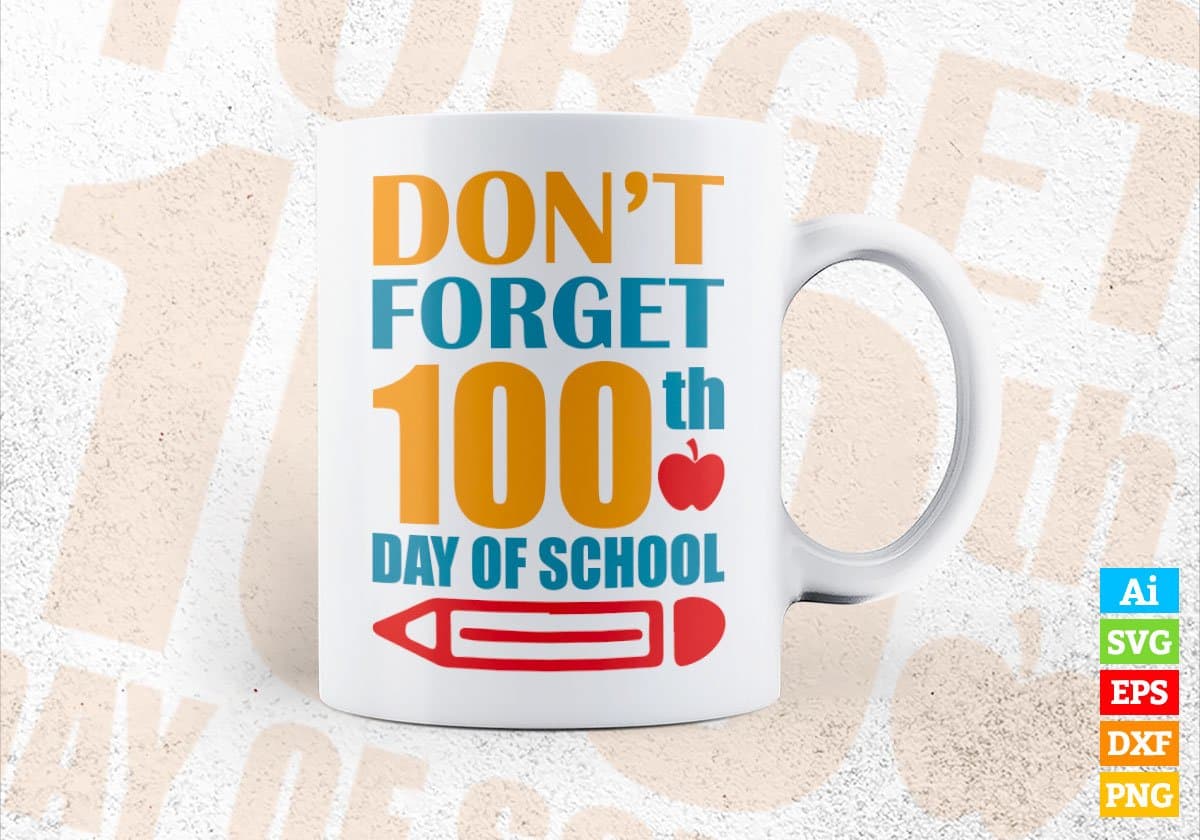 Don’t Forget 100th Day Of School Editable Vector T-shirt Design in Ai Svg Files
