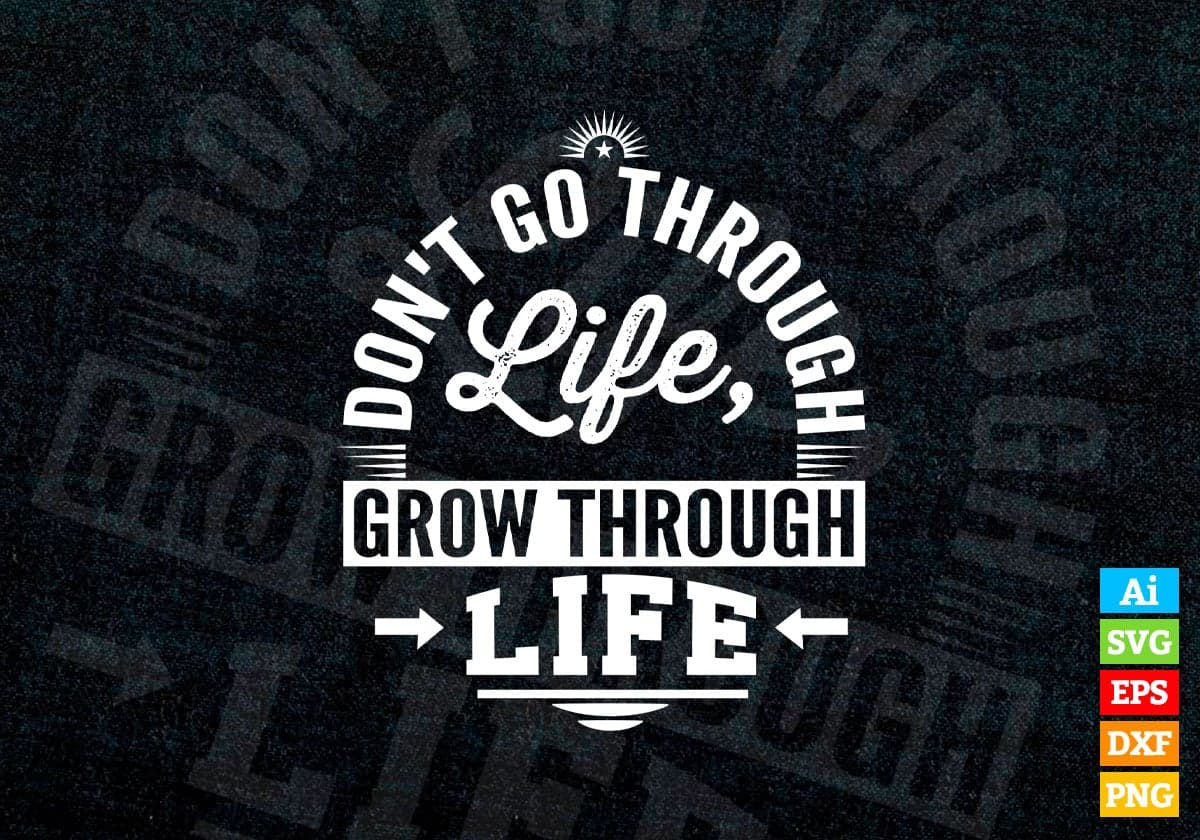 Don't Go Through Life Grow Through Life T shirt Design Cutting Printable Files