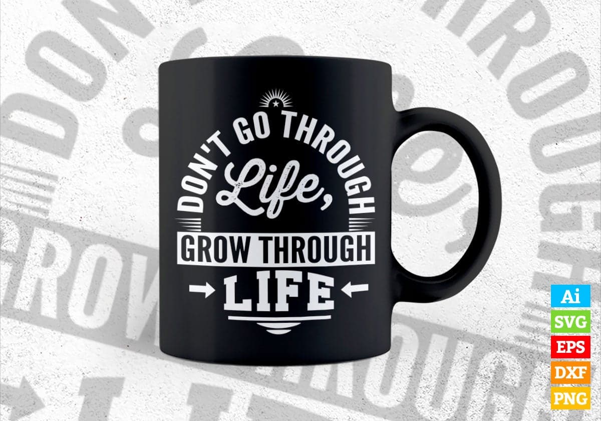 Don't Go Through Life Grow Through Life T shirt Design Cutting Printable Files