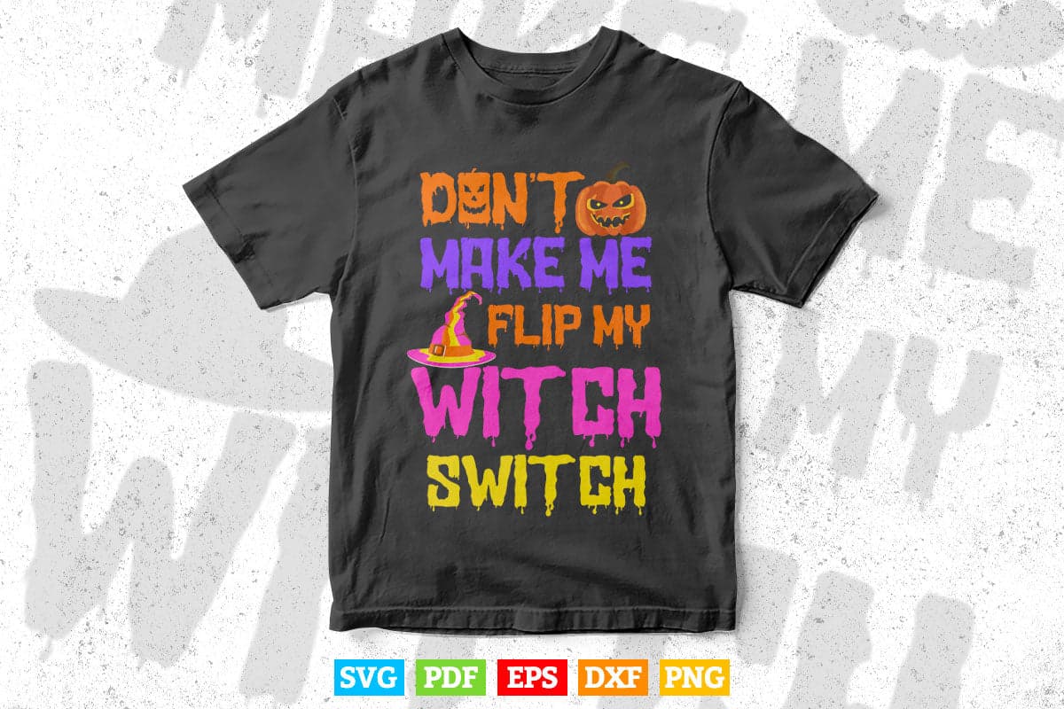 Don't Make Me Flip My Witch Switch Halloween Svg Png Cut Files.