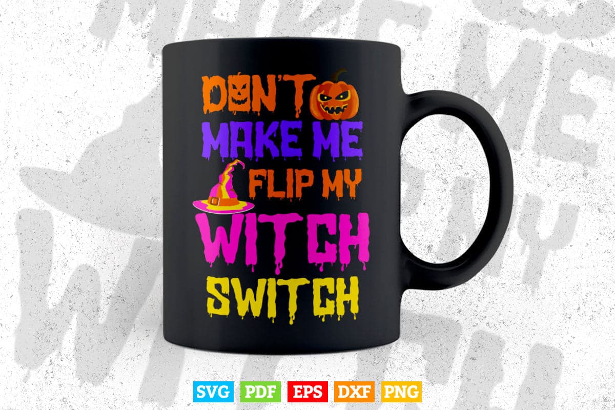 Don't Make Me Flip My Witch Switch Halloween Svg Png Cut Files.
