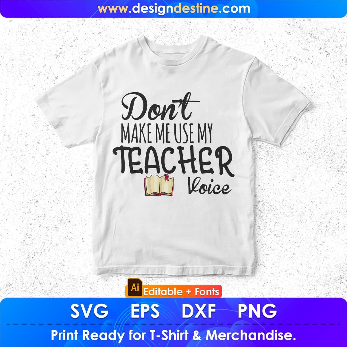 Don’t Make Me Use My Teacher Voice Editable T shirt Design In Ai Png Svg Cutting Printable Files