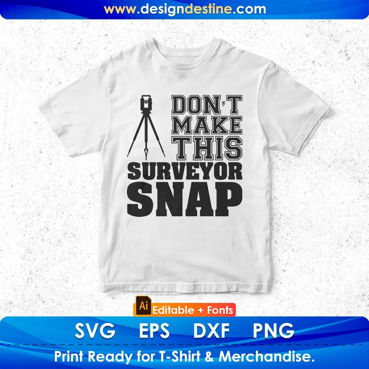 Don't Make This Surveyor Snap Editable T shirt Design In Ai Svg Cutting Printable Files