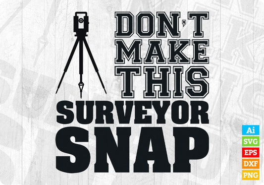 Don't Make This Surveyor Snap Editable T shirt Design In Ai Svg Cutting Printable Files