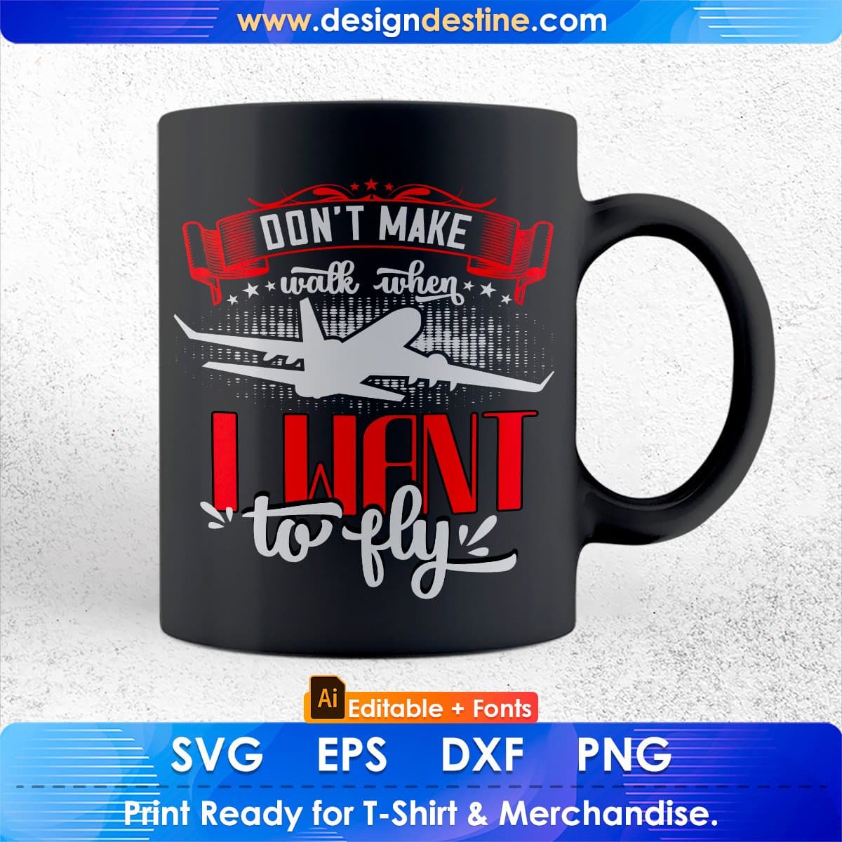 Don’t Make Walk When I Want To Fly Aviation Editable T shirt Design In Ai Svg Files