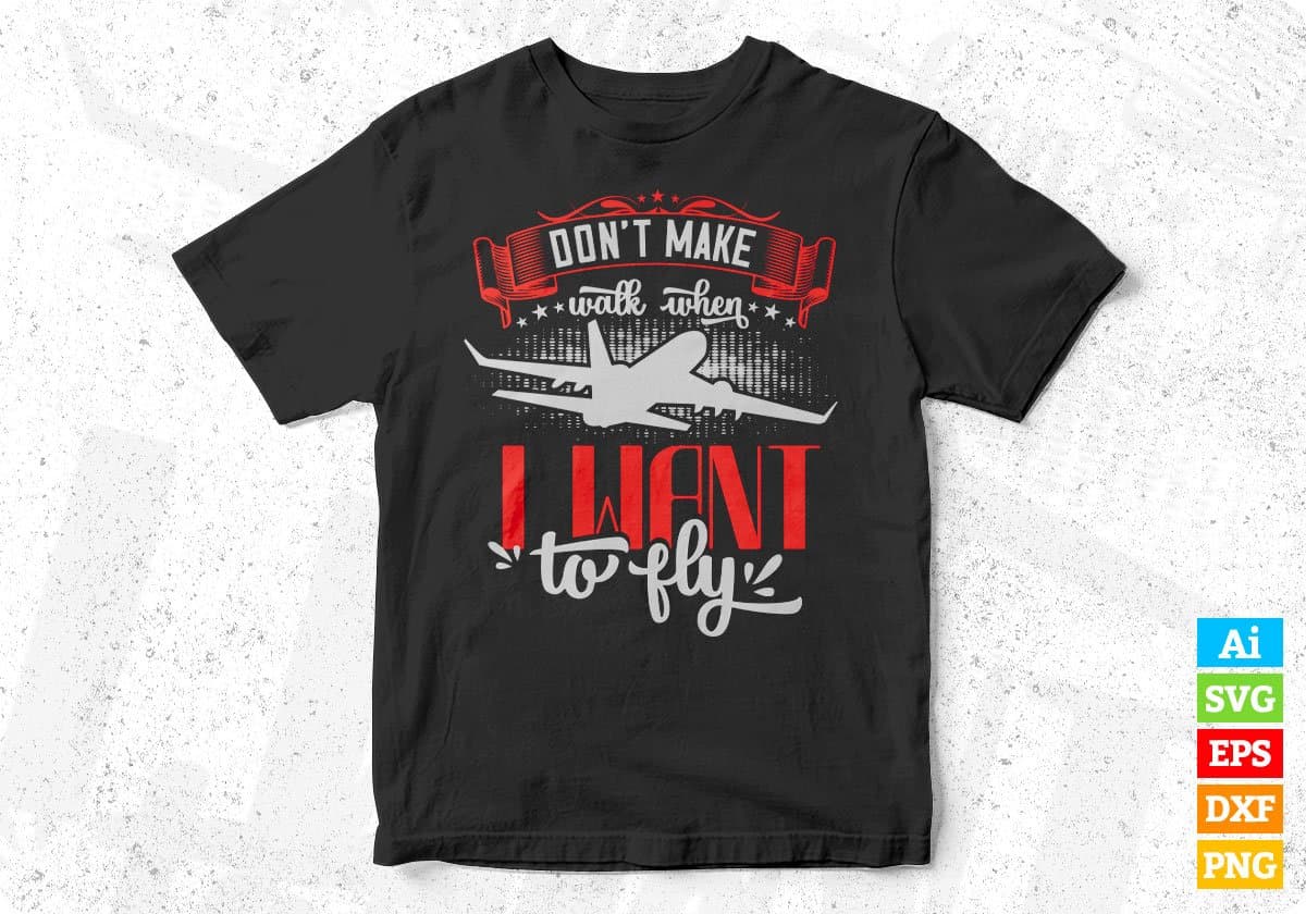 Don’t Make Walk When I Want To Fly Aviation Editable T shirt Design In Ai Svg Files