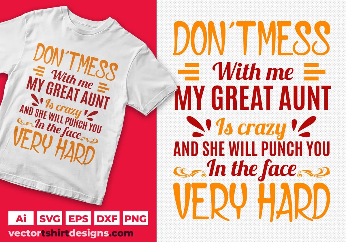 Don't Mess With Me My Great Aunt Editable T shirt Design Svg Cutting Printable Files