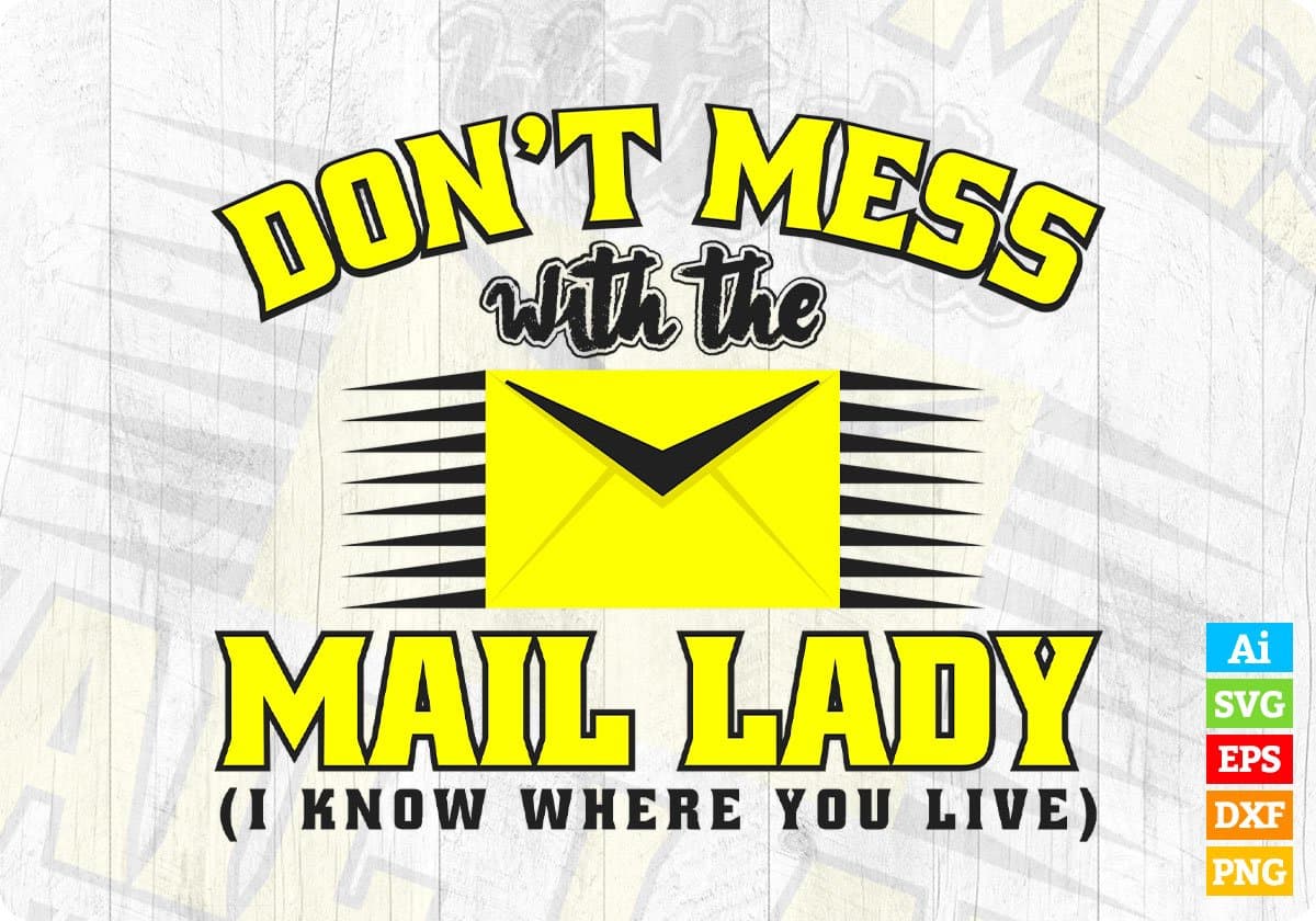 Don't Mess With The Mail Lady I Know Where You Live Mail Carrier T shirt Design In Ai Svg Files