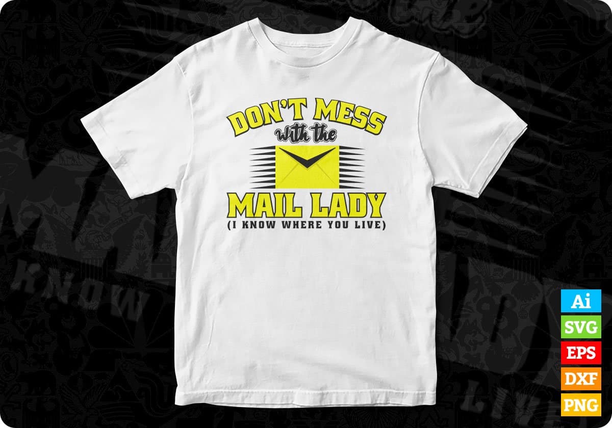Don't Mess With The Mail Lady I Know Where You Live Mail Carrier T shirt Design In Ai Svg Files