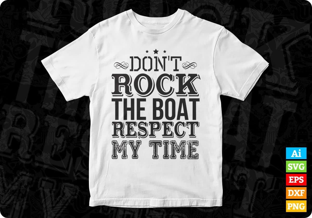 Don't Rock The Boat Respect My Time T shirt Design Cutting Printable Files